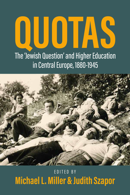 Quotas: The "Jewish Question" and Higher Education in Central Europe, 1880-1945 - Miller, Michael L (Editor), and Szapor, Judith (Editor)