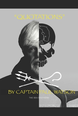 Quotations from Captain Paul Watson: Inspiring Words from a Modern Day Captain Nemo - Watson, Paul