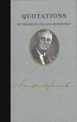 Quotations of Franklin Delano Roosevelt - Roosevelt, Franklin D, Jr.