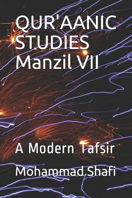 QUR'AANIC STUDIES Manzil VII: A Modern Tafsir - Shafi, Mohammad