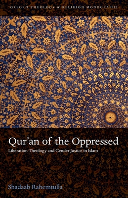 Qur'an of the Oppressed: Liberation Theology and Gender Justice in Islam - Rahemtulla, Shadaab