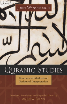 Quranic Studies: Sources and Methods of Scriptural Interpretation - Wansbrough, John, and Rippin, Andrew (Foreword by)