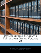 Qvinti Septimi Florentis Tertvlliani Opera, Volume 20