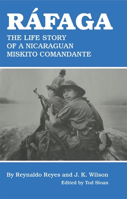 Rfaga: The Life Story of a Nicaraguan Miskito Comandante - Davis, Reynaldo Reyes, and Wilson, J. K., and Sloan, Tod S. (Editor)