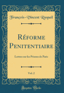 Rforme Penitentiaire, Vol. 2: Lettres sur les Prisons de Paris (Classic Reprint)