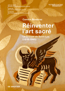 Rinventer l'art sacr: Le Groupe de Saint-Luc (1919-1945)