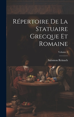 Rpertoire De La Statuaire Grecque Et Romaine; Volume 2 - Reinach, Salomon