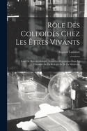 Rle Des Collodes Chez Les tres Vivants: Essai De Biocollodologie; Nouvelles Hypothses Dans Le Domaine De La Biologie Et De La Mdecine