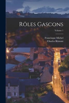 Rles gascons; Volume 1 - 1809-1887, Michel Francisque, and 1848-1939, Bmont Charles