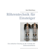 Rhrentechnik f?r Einsteiger: Ein einfacher Einstieg in die Technik der Elektronenrhren