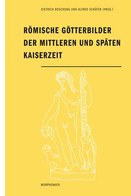 Rmische Gtterbilder Der Mittleren Und Sp?ten Kaiserzeit - Boschung, Dietrich (Editor), and Sch?fer, Alfred (Editor), and Bremmer, Jan (Editor)