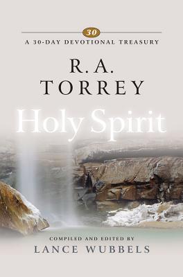 R. A. Torrey on the Holy Spirit - Wubbels, Lance (Editor)