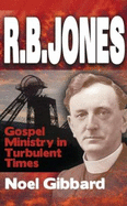 R.B. Jones: Gospel Ministry in Turbulent Times - Gibbard, Noel