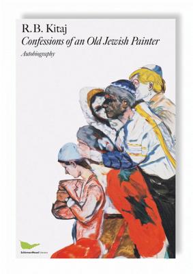 R. B. Kitaj: Confessions of an Old Jewish Painter. Autobiography - Kitaj, R B, and Hockney, David (Introduction by), and Gillen, Eckhart (Editor)