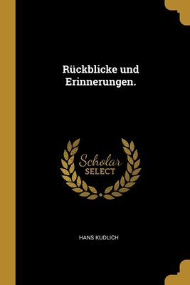 R?ckblicke und Erinnerungen. - Kudlich, Hans