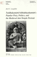 r dhakam rti/Adhi  h yakam rti - Popular Piety, Politics, and the Medieval Jain Temple Portrait