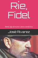 R?e, Fidel: Medio siglo de humor cubano clandestino