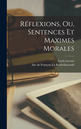 R?flexions, Ou Sentences Et Maximes Morales