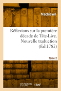 R?flexions sur la premi?re d?cade de Tite-Live. Nouvelle traduction. Tome 2