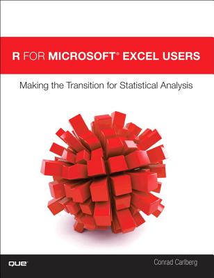 R for Microsoft Excel Users: Making the Transition for Statistical Analysis - Carlberg, Conrad