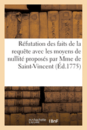 R?futation Des Faits de la Requ?te Contenant Les Moyens de Nullit? Propos?s Par Mme de Saint-Vincent: Pour M. Le Mar?chal Duc de Richelieu, Pair de France, Contre Madame de Saint-Vincent