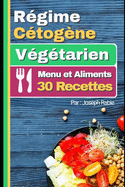 R?gime C?tog?ne V?gtarien - Menu et Aliments: 30 Recettes