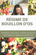 R?gime de Bouillon d'Os: Revitaliser votre sant? profitez du pouvoir nourrissant du r?gime au bouillon d'os