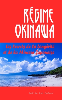 R?gime Okinawa: Les Secrets de la Long?vit? et de la Minceur Japonaise - Dufour, Emilie Ann