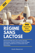 R?gime Sans Lactose: D?couvrez le Bien-?tre sans Lactose: Recettes Savoureuses, Conseils Pratiques et Plans de Repas pour G?rer l'Intol?rance au Lactose dans votre Alimentation