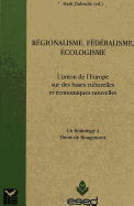 R?gionalisme, F?d?ralisme, ?cologisme: L'Union de l'Europe Sur de Nouvelles Bases ?conomiques Et Culturelles- Un Hommage ? Denis de Rougemont