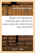 R?gles de l'Astronomie Indienne Pour Calculer Les Mouvemens Du Soleil Et de la Lune