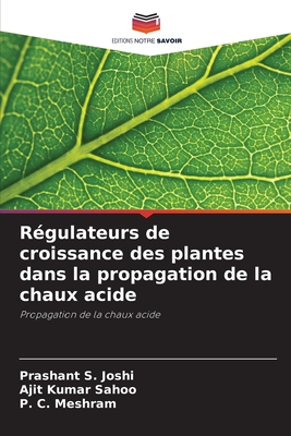 R?gulateurs de croissance des plantes dans la propagation de la chaux acide - Joshi, Prashant S, and Sahoo, Ajit Kumar, and Meshram, P C