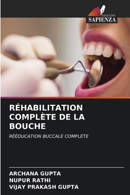 R?habilitation Compl?te de la Bouche - Gupta, Archana, and Rathi, Nupur, and Gupta, Vijay Prakash