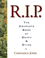 R.I.P.: The Complete Book of Death and Dying - Jones, Constance