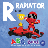 R is for Radiator ABC Book for Kids: Auto Parts Alphabet Book for Future Race Car Drivers