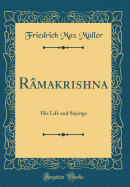 R?makrishna: His Life and Sayings (Classic Reprint)