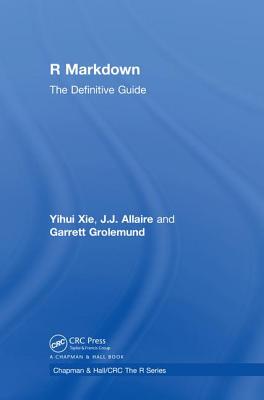 R Markdown: The Definitive Guide - Xie, Yihui, and Allaire, J.J., and Grolemund, Garrett