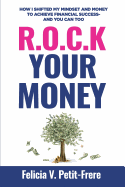 R.O.C.K. Your Money: How I Shifted My Mindset and Money to Achieve Financial Success - And You Can Too