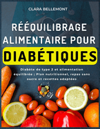 R??quilibrage alimentaire pour diab?tiques: Diab?te de type 2 et alimentation ?quilibr?e; Plan nutritionnel, repas sans sucre et recettes adapt?es