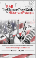 R&r: The Ultimate Travel Guide for Military and Veterans: Discounts, Benefits and Tips for Current and Retired Military and Their Families