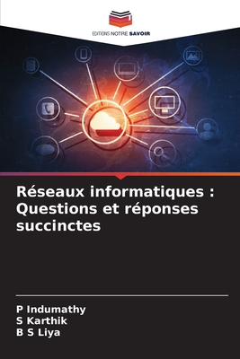 R?seaux informatiques: Questions et r?ponses succinctes - Indumathy, P, and Karthik, S, and Liya, B S