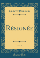 R?sign?e, Vol. 1 (Classic Reprint)