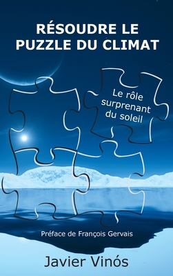 R?soudre le puzzle du climat: Le r?le surprenant du soleil - Vin?s, Javier