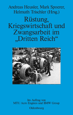 R?stung, Kriegswirtschaft und Zwangsarbeit im "Dritten Reich" - Heusler, Andreas (Editor), and Spoerer, Mark (Editor), and Trischler, Helmuth (Editor)