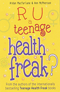 R U a Teenage Health Freak? - Macfarlane, Aidan, and McPherson, Ann (Contributions by)