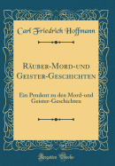 R?uber-Mord-Und Geister-Geschichten: Ein Pendent Zu Den Mord-Und Geister-Geschichten (Classic Reprint)