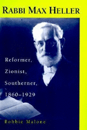 Rabbi Max Heller: Reformer, Zionist, Southerner, 1860-1929 - Malone, Bobbie, PH.D., and Malone, Barbara S