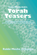 Rabbi Moshe Atik's Torah Teasers: Offbeat Questions, Tantalizing Queries, and Challenging Riddles on the Parshas Hashavua