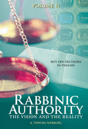 Rabbinic Authority, Volume 2: The Vision and the Reality, Beit Din Decisions in English, Volume 2 Volume 2