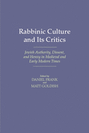 Rabbinic Culture and Its Critics: Jewish Authority, Dissent, and Heresy in Medieval and Early Modern Times